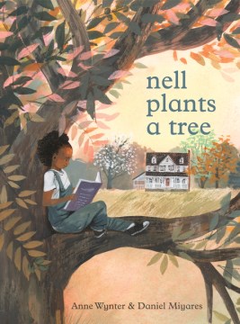 Nell plants a tree / Anne Wynter   illustrated by Daniel Miyares