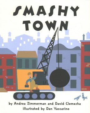 Smashy town / by Andrea Zimmerman and David Clemesha ; illustrated by Dan Yaccarino.