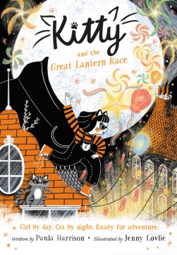 Kitty and the Great Lantern Race / [written by Paula Harrison   illustrated by Jenny Løvlie]