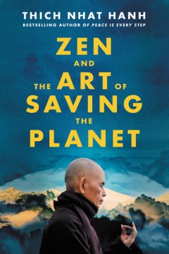 Zen and the art of saving the planet / Thich Nhat Hanh ; edited and with commentary by Sister True Dedication ; afterword by Sister Chan Khong.