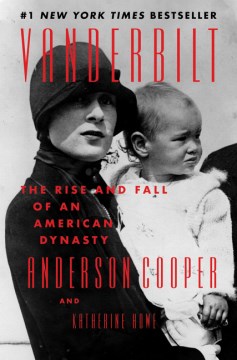 Vanderbilt : the rise and fall of an American dynasty / Anderson Cooper and Katherine Howe.