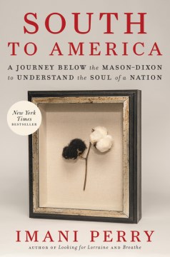 South to America : a journey below the Mason-Dixon to understand the soul of a nation / Imani Perry.