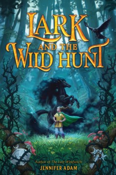 Lark and the wild hunt / Jennifer Adam.