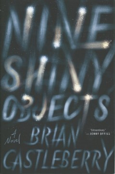Nine shiny objects : a novel / Brian Castleberry.