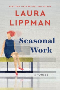 Seasonal work : stories / Laura Lippman.