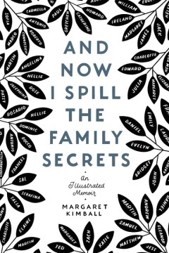 And now I spill the family secrets : an illustrated memoir / Margaret Kimball.