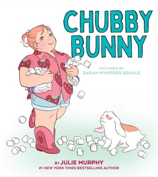 Chubby bunny / by Julie Murphy   pictures by Sarah Winifred Searle