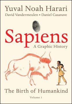 Sapiens : a graphic history. The birth of humankind. Volume one / Yuval Noah Harari, David Vandermeulen, Daniel Casanave.