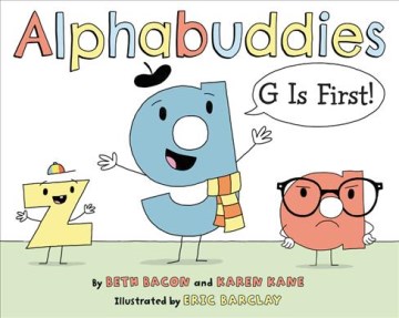 Alphabuddies : G is first! / written by Beth Bacon and Karen Kane   illustrated by Eric Barclay