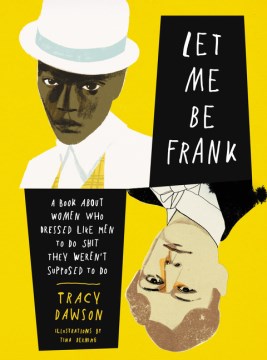 Let me be frank : a book about women who dressed like men to do shit they weren