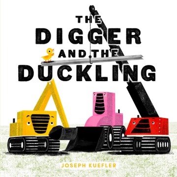 #3: The digger and the duckling / Joseph Kuefler.