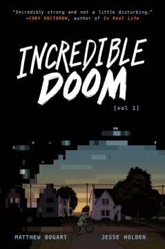 Incredible doom. Vol 1 / written and illustrated by Matthew Bogart ; story by Matthew Bogart & Jesse Holden.