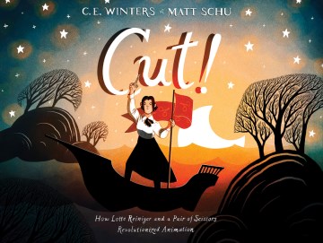 Cut! : how Lotte Reiniger and a pair of scissors revolutionized animation / written by C.E. Winters   illustrated by Matt Schu