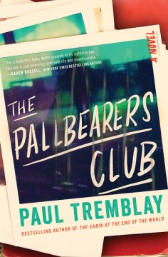 The pallbearers club : a novel / by Paul Tremblay.