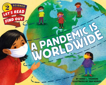 A pandemic is worldwide / by Sarah L. Thomson   illustrated by Taia Morley.