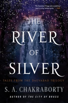 The river of silver : tales from the Daevabad trilogy / S.A. Chakraborty