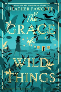 The grace of wild things / Heather Fawcett