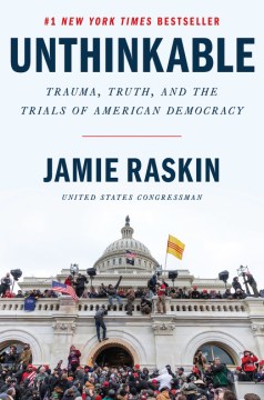 Unthinkable : trauma, truth, and the trials of American democracy / Jamie Raskin.
