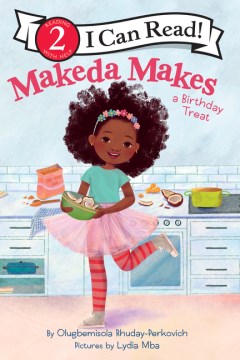 Makeda makes a birthday treat / by Olugbemisola Rhuday-Perkovich   illustrated by Lydia Mba