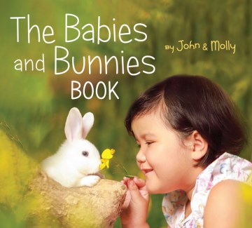 The babies and bunnies book / by John & Molly