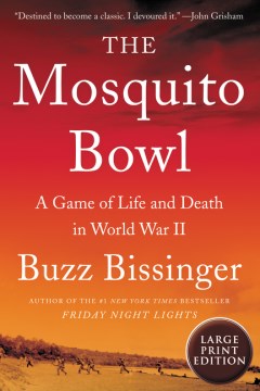 The mosquito bowl : a game of life and death in World War II / Buzz Bissinger