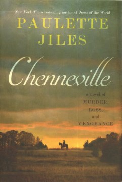 Chenneville : a novel of murder, loss, and vengeance / Paulette Jiles