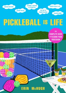 Pickleball Is life : the complete guide to feeding your obsession / Erin McHugh   [illustrations by Jackie Besteman]