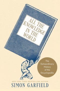 All the knowledge in the world : the extraordinary history of the encyclopedia / Simon Garfield
