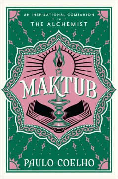 Maktub : an inspirational companion to The alchemist / Paulo Coelho   translated from the Portuguese by Margaret Jull Costa