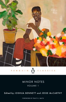 Minor notes / foreword by Tracy K. Smith   edited with an introduction by Joshua Bennett, and Jesse McCarthy
