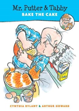 Mr. Putter and Tabby bake the cake / Cynthia Rylant ; illustrated by Arthur Howard.