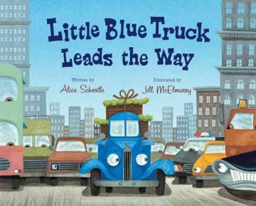 Little Blue Truck leads the way / written by Alice Schertle   illustrated by Jill McElmurry