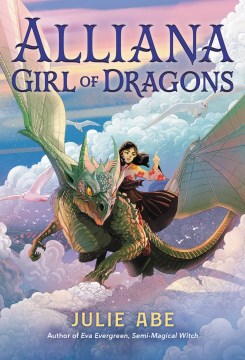 Alliana, girl of dragons / Julie Abe   illustrated by Shan Jiang.