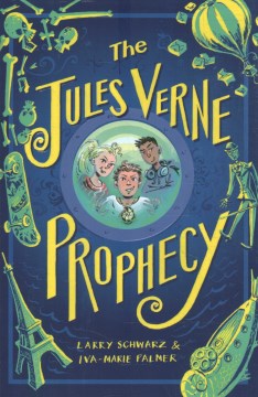 The Jules Verne prophecy / Larry Schwarz & Iva-Marie Palmer   illustrations by Euan Cook