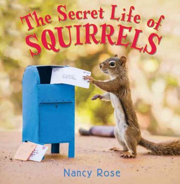 The secret life of squirrels / Nancy Rose