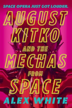 August Kitko and the mechas from space / Alex White.