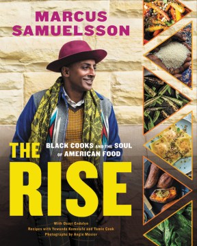 The rise : Black cooks and the soul of American food / Marcus Samuelsson with Osayi Endolyn ; recipes with Yewande Komolafe and Tamie Cook ; photographs by Angie Mosier.