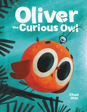 Oliver the curious owl / Chad Otis.