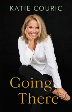 Going there / Katie Couric.