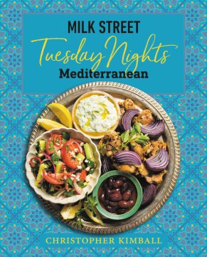 Tuesday nights Mediterranean / Christopher Kimball   writing and editing by J.M. Hirsch and Michelle Locke   recipes by Matthew Card, Bianca Borges, Diane Unger and the cooks at Milk Street   photography by Connie Miller