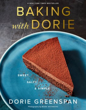 Baking with Dorie : sweet, salty & simple / Dorie Greenspan ; photographs by Mark Weinberg.