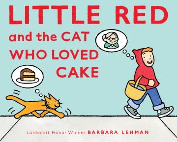Little Red and the cat who loved cake / Barbara Lehman.