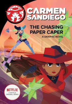 Carmen Sandiego. The chasing paper caper : a graphic novel / based on the Netflix original series teleplay by Greg Ernstrom