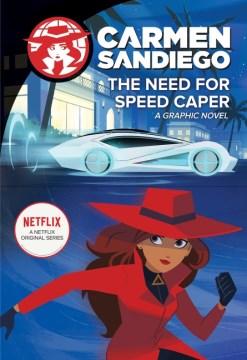 Carmen Sandiego. The need for speed caper : a graphic novel / based on the Netflix series teleplay by Greg Ernstrom