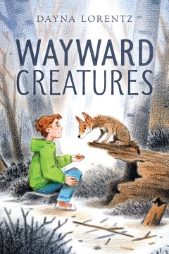 Wayward creatures / Dayna Lorentz.