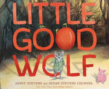 Little good wolf / Janet Stevens and Susan Stevens Crummel   illustrated by Janet Stevens.