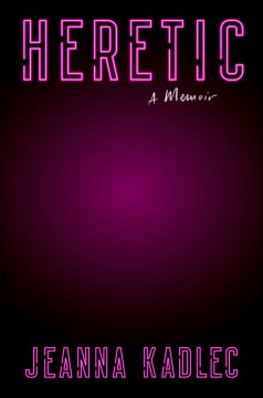 Heretic : a memoir / Jeanna Kadlec