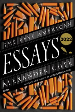The best American essays 2022 / edited and with an introduction by Alexander Chee   Robert Atwan, series editor