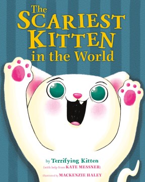 The scariest kitten in the world / by Terrifying Kitten (with help from Kate Messner)   illustrated by MacKenzie Haley
