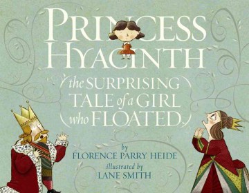 Princess Hyacinth (the Surprising Tale of a Girl Who Floated)